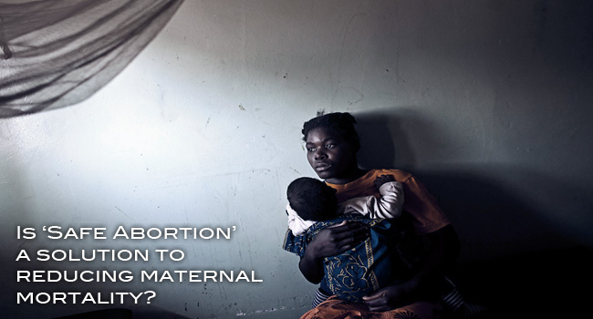Is “safe abortion” a solution to reducing maternal mortality?